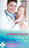 A Baby Of His Own (Bachelor Dads, Book 6) (Mills & Boon Medical) by Jennifer Taylor