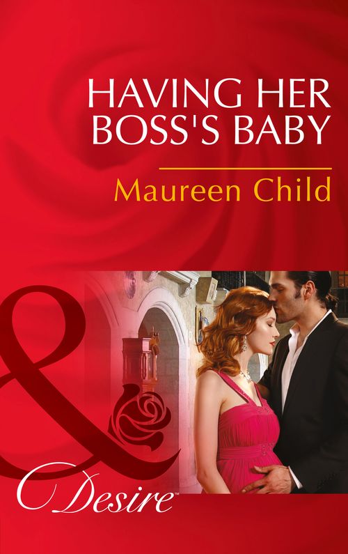 Having Her Boss's Baby (Pregnant by the Boss, Book 1) (Mills & Boon Desire): First edition by Maureen Child (9781474003384)
