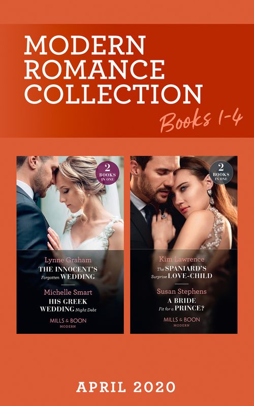 Modern Romance April 2020 Books 1-4: The Innocent's Forgotten Wedding (Passion in Paradise) / His Greek Wedding Night Debt / The Spaniard's Surprise Love-Child / A Bride Fit for a Prince? (Mills & Boon Collections) by Lynne Graham, Michelle Smart, Kim Lawrence and Susan Stephens (9780263281293)