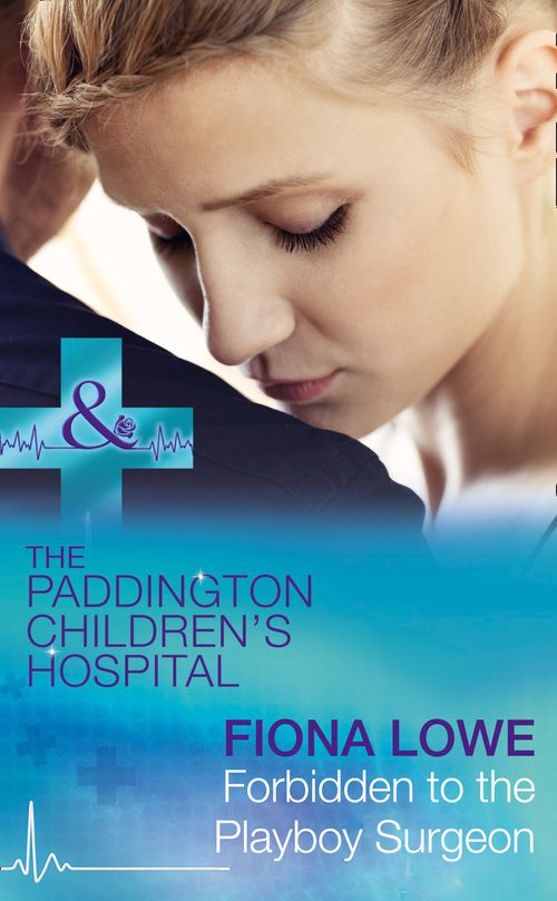 Forbidden To The Playboy Surgeon (Paddington Children's Hospital, Book 2) (Mills & Boon Medical) by Fiona Lowe