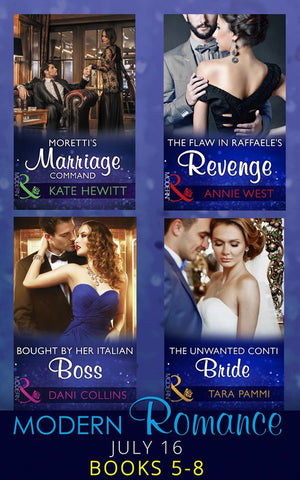Modern Romance July 2016 Books 5-8: Moretti&#39;s Marriage Command / The Flaw in Raffaele&#39;s Revenge / Bought by Her Italian Boss / The Unwanted Conti Bride