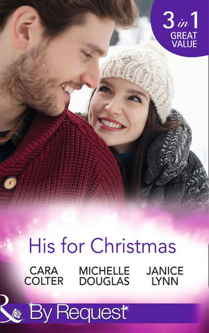 His For Christmas: Rescued by his Christmas Angel / Christmas at Candlebark Farm / The Nurse Who Saved Christmas (Mills & Boon By Request): First edition by Cara Colter, Michelle Douglas and Janice Lynn (9781472045072)