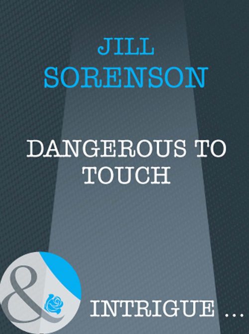 Dangerous to Touch (Mills & Boon Intrigue): First edition by Jill Sorenson (9781408961889)