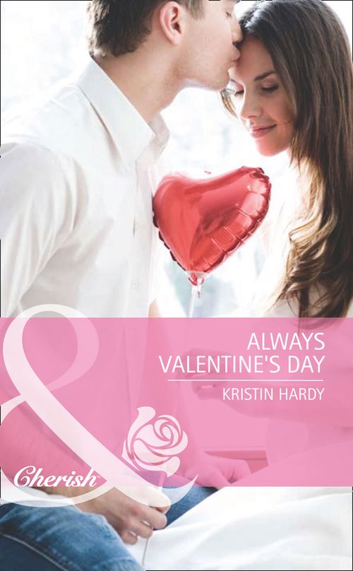 Always Valentine's Day (Holiday Hearts, Book 5) (Mills & Boon Cherish): First edition by Kristin Hardy (9781408920237)