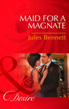 Maid For A Magnate (Dynasties: The Montoros, Book 5) (Mills & Boon Desire): First edition (9781474003445)