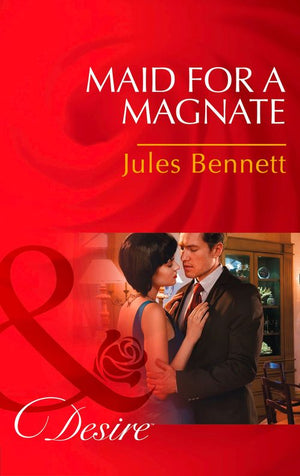 Maid For A Magnate (Dynasties: The Montoros, Book 5) (Mills & Boon Desire): First edition (9781474003445)