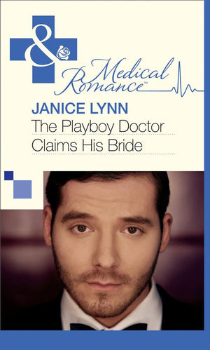 The Playboy Doctor Claims His Bride (Mills & Boon Medical): First edition (9781472059291)