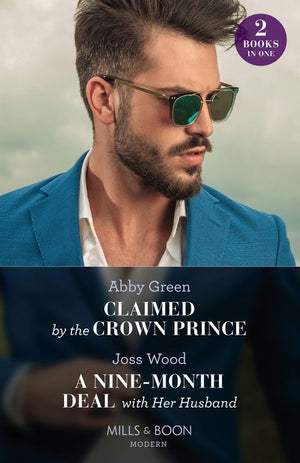 Claimed By The Crown Prince / A Nine-Month Deal With Her Husband: Claimed by the Crown Prince (Hot Winter Escapes) / A Nine-Month Deal with Her Husband (Hot Winter Escapes) (Mills & Boon Modern) by Abby Green and Joss Wood (9780263307061)