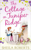 The Cottage on Juniper Ridge (Life in Icicle Falls, Book 4) by Sheila Roberts
