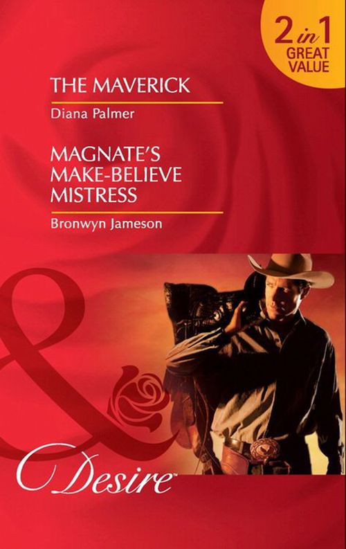 The Maverick / Magnate's Make-Believe Mistress: The Maverick / Magnate's Make-Believe Mistress (Mills & Boon Desire): First edition by Diana Palmer and Bronwyn Jameson (9781408916032)