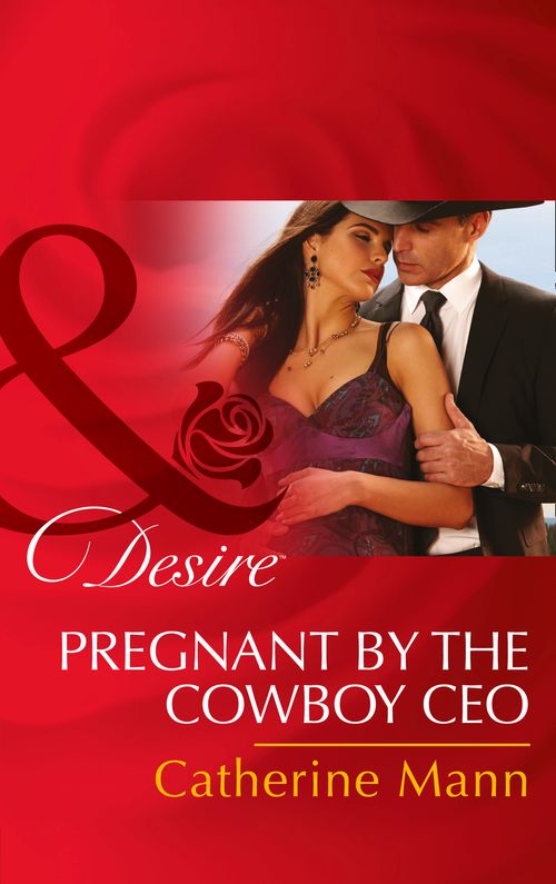 Pregnant By The Cowboy Ceo (Diamonds in the Rough, Book 3) (Mills & Boon Desire) by Catherine Mann