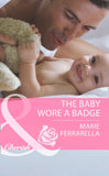 The Baby Wore A Badge (Montana Mavericks: The Texans Are Coming!, Book 2) (Mills & Boon Cherish) by Marie Ferrarella