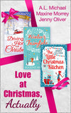 Love At Christmas, Actually: The Little Christmas Kitchen / Driving Home for Christmas / Winter's Fairytale by Jenny Oliver, A. L. Michael and Maxine Morrey