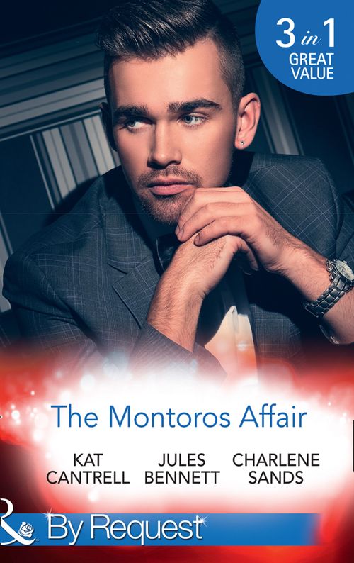 The Montoros Affair: The Princess and the Player / Maid for a Magnate / A Royal Temptation (Mills & Boon By Request) by Kat Cantrell, Jules Bennett and Charlene Sands (9781474081337)