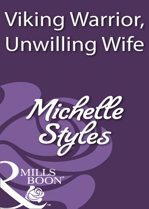 Viking Warrior, Unwilling Wife (Mills & Boon Historical): First edition by Michelle Styles (9781408931684)