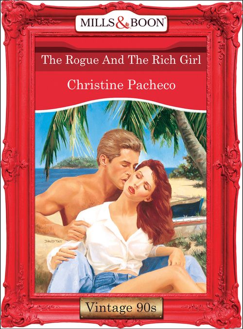 The Rogue And The Rich Girl (Mills & Boon Vintage Desire) by Christine Pacheco