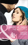 Marry Me Under The Mistletoe (The Gingerbread Girls, Book 2) (Mills & Boon Cherish) by Rebecca Winters