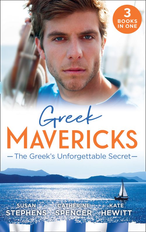 Greek Mavericks: The Greek's Unforgettable Secret: The Secret Kept from the Greek / The Giannakis Bride / The Marakaios Baby by Susan Stephens, Catherine Spencer and Kate Hewitt (9780008901004)
