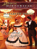 Redeeming Gabriel (Mills & Boon Historical) by Elizabeth White