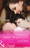 A Princess Under The Mistletoe (Royal Babies, Book 5) (Mills & Boon Cherish) by Leanne Banks