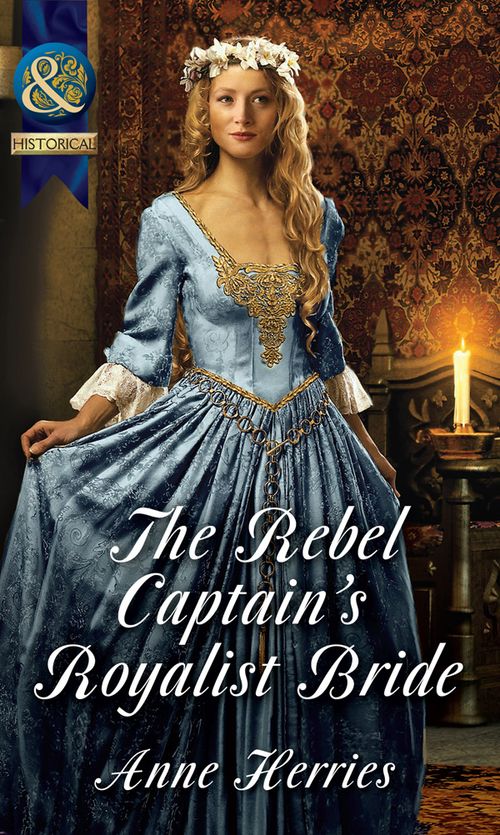 The Rebel Captain's Royalist Bride (Mills & Boon Historical): First edition (9781472043665)