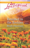 Reunited In The Rockies (Rocky Mountain Heroes, Book 4) (Mills & Boon Love Inspired) by Mindy Obenhaus