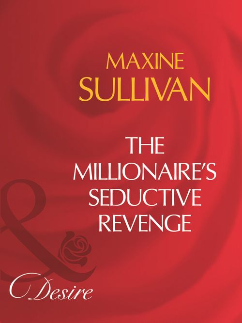 The Millionaire's Seductive Revenge (Australian Millionaires, Book 1) (Mills & Boon Desire): First edition by Maxine Sullivan (9781408960905)