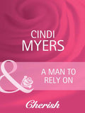A Man to Rely On (Going Back, Book 17) (Mills & Boon Cherish): First edition by Cindi Myers (9781408950289)