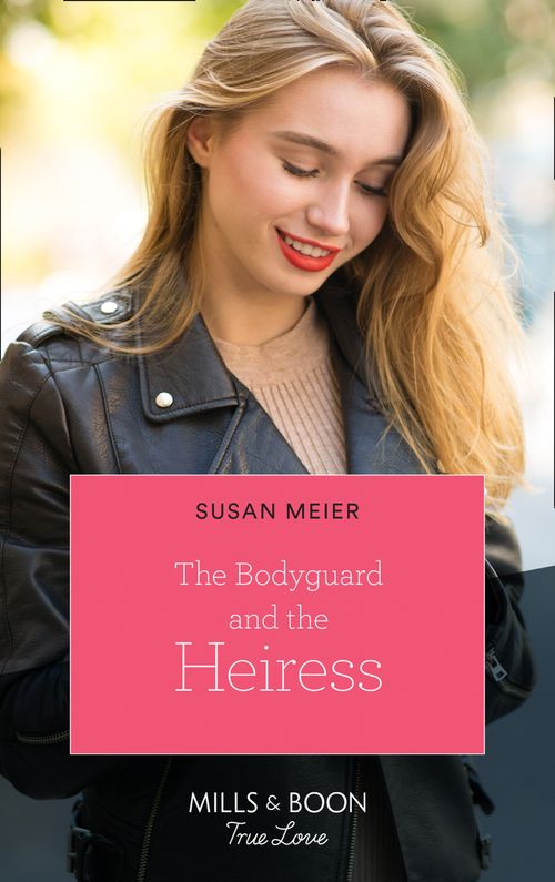 The Bodyguard And The Heiress (The Missing Manhattan Heirs, Book 2) (Mills & Boon True Love) by Susan Meier (9780008903350)
