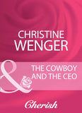 The Cowboy And The Ceo (Mills & Boon Cherish) by Christine Wenger