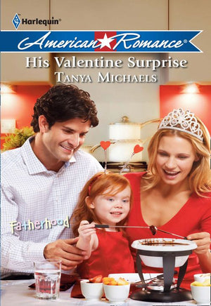 His Valentine Surprise (Fatherhood, Book 27) (Mills & Boon Love Inspired): First edition by Tanya Michaels (9781408959022)