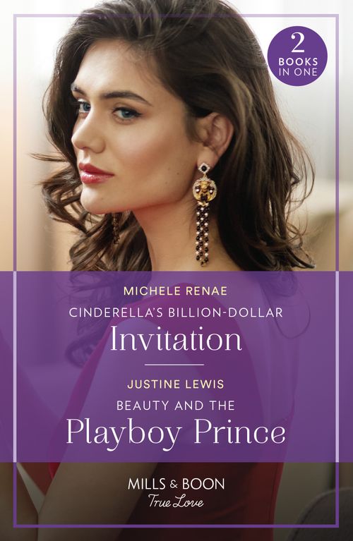 Cinderella's Billion-Dollar Invitation / Beauty And The Playboy Prince (Mills & Boon True Love) by Michele Renae and Justine Lewis (9780263321234)