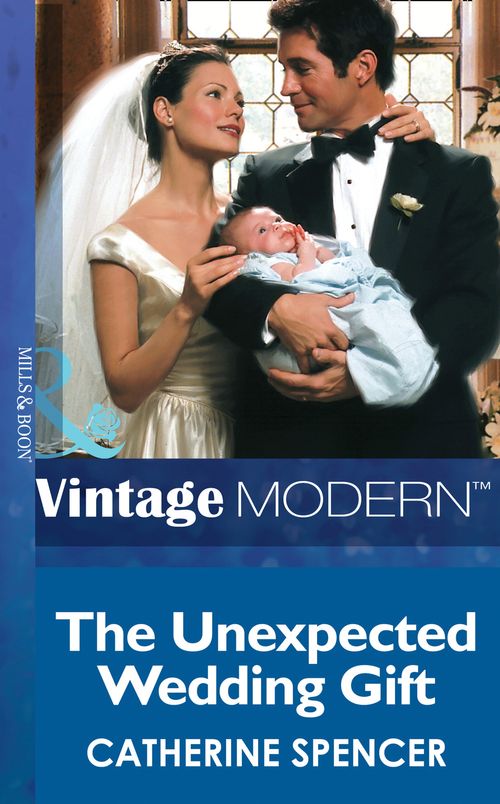 The Unexpected Wedding Gift (His Baby, Book 4) (Mills & Boon Modern): First edition by Catherine Spencer (9781472032089)