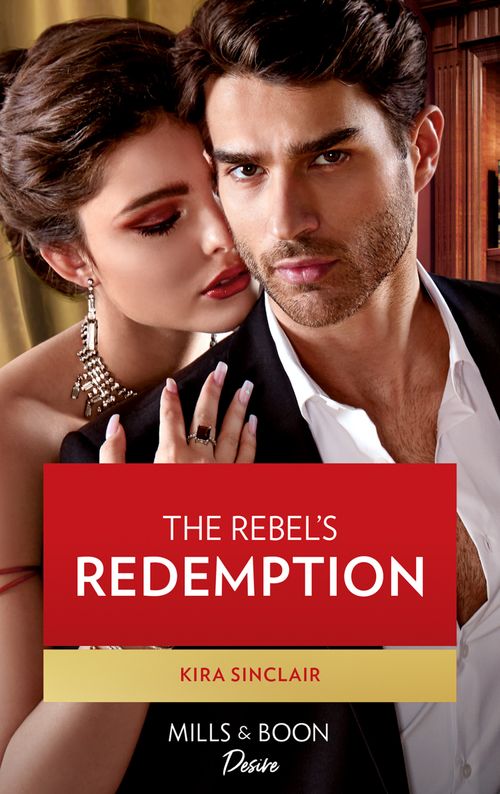 The Rebel's Redemption (Bad Billionaires, Book 1) (Mills & Boon Desire) by Kira Sinclair