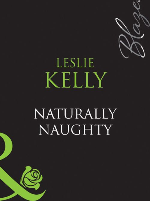 Naturally Naughty (Bare Essentials, Book 1) (Mills & Boon Blaze) by Leslie Kelly
