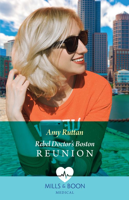 Rebel Doctor's Boston Reunion (Mills & Boon Medical) by Amy Ruttan