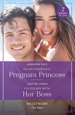 His Accidentally Pregnant Princess / Fiji Escape With Her Boss: His Accidentally Pregnant Princess (Princesses of Rydiania) / Fiji Escape with Her Boss (Mills & Boon True Love) by Jennifer Faye and Justine Lewis (9780263306439)