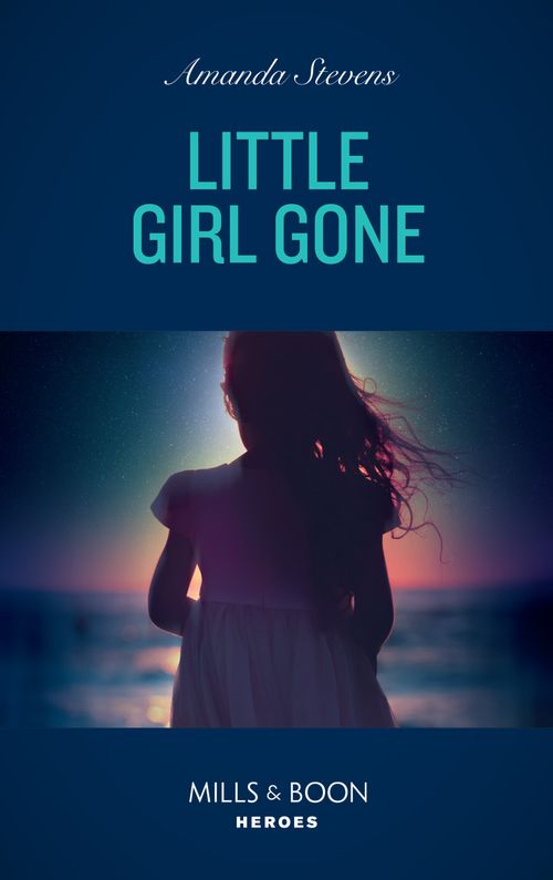 Little Girl Gone (A Procedural Crime Story, Book 1) (Mills & Boon Heroes) by Amanda Stevens