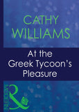 At The Greek Tycoon's Pleasure (Greek Tycoons, Book 25) (Mills & Boon Modern) by Cathy Williams