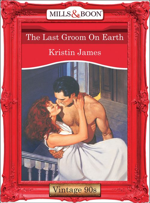 The Last Groom On Earth (Mills & Boon Vintage Desire): First edition by Kristin James (9781408990803)