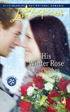 His Winter Rose (Serenity Bay, Book 1) (Mills & Boon Love Inspired): First edition by Lois Richer (9781408963371)
