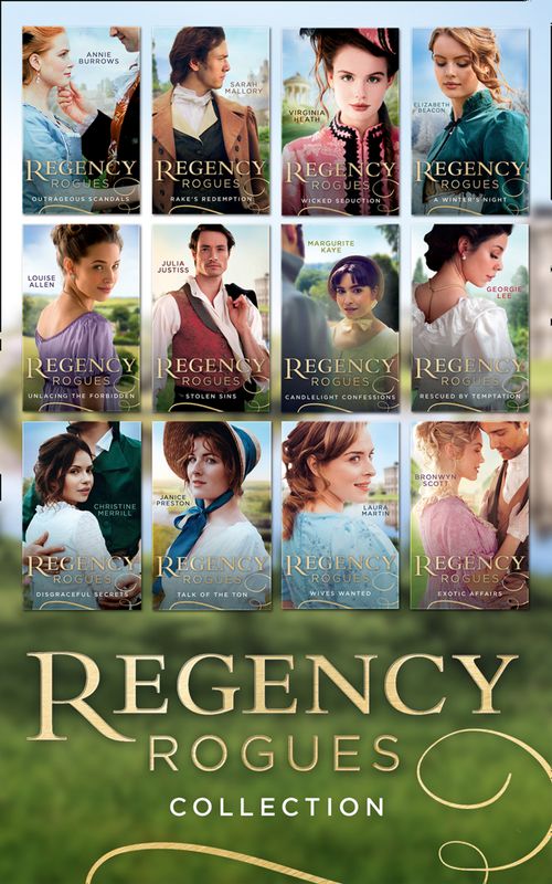 Regency Rogues Complete Collection (Mills & Boon Collections) by Annie Burrows, Sarah Mallory, Virginia Heath, Elizabeth Beacon, Louise Allen, Julia Justiss, Marguerite Kaye, Georgie Lee, Laura Martin, Christine Merrill et al
