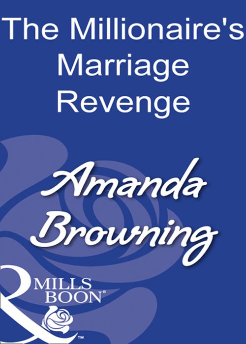 The Millionaire's Marriage Revenge (Mills & Boon Modern) by Amanda Browning