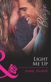 Light Me Up (Friends With Benefits, Book 2) (Mills & Boon Blaze): First edition by Isabel Sharpe (9781408969373)