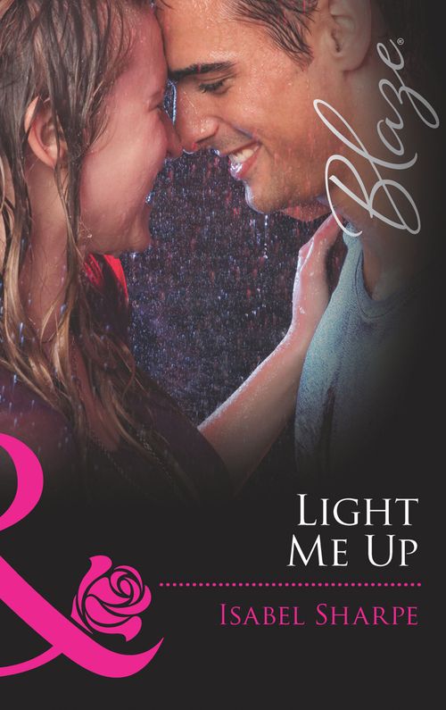 Light Me Up (Friends With Benefits, Book 2) (Mills & Boon Blaze): First edition by Isabel Sharpe (9781408969373)