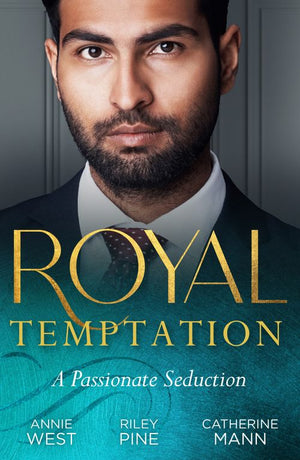 Royal Temptation: A Passionate Seduction: Demanding His Desert Queen (Royal Brides for Desert Brothers) / My Royal Temptation / The Maverick Prince by Annie West, Riley Pine and Catherine Mann (9780263319132)