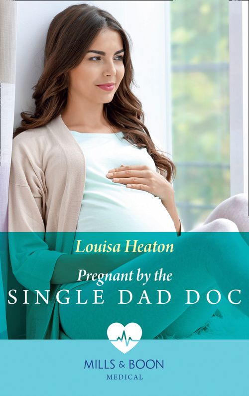Pregnant By The Single Dad Doc (Mills & Boon Medical) by Louisa Heaton (9781474090070)