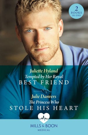 Tempted By Her Royal Best Friend / The Princess Who Stole His Heart: Tempted by Her Royal Best Friend / The Princess Who Stole His Heart (Mills & Boon Medical) by Juliette Hyland and Julie Danvers