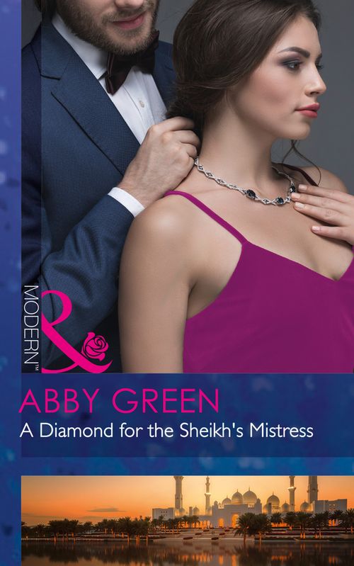 A Diamond For The Sheikh's Mistress (Rulers of the Desert, Book 0) (Mills & Boon Modern) by Abby Green