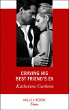 Craving His Best Friend's Ex (Mills & Boon Desire) by Katherine Garbera (9781474076685)